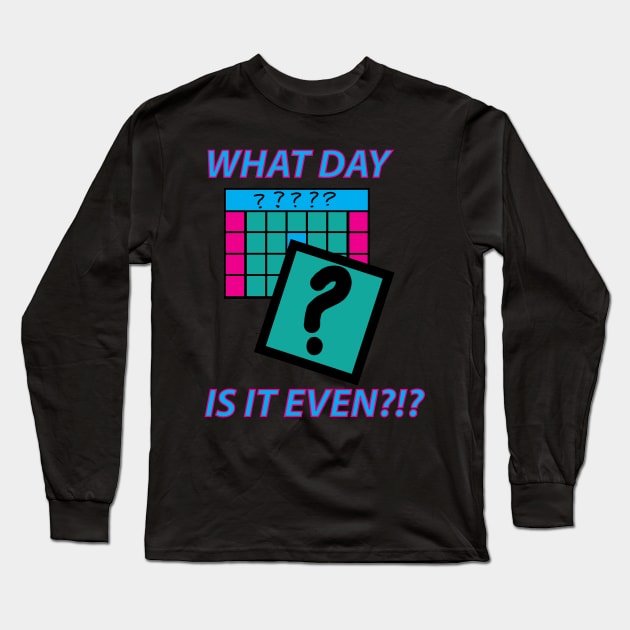 What Day is it even? Long Sleeve T-Shirt by Sassifrassically's  'Swasome Shop